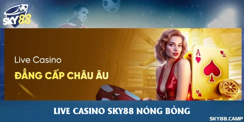 Live Casino Sky88 nóng bỏng