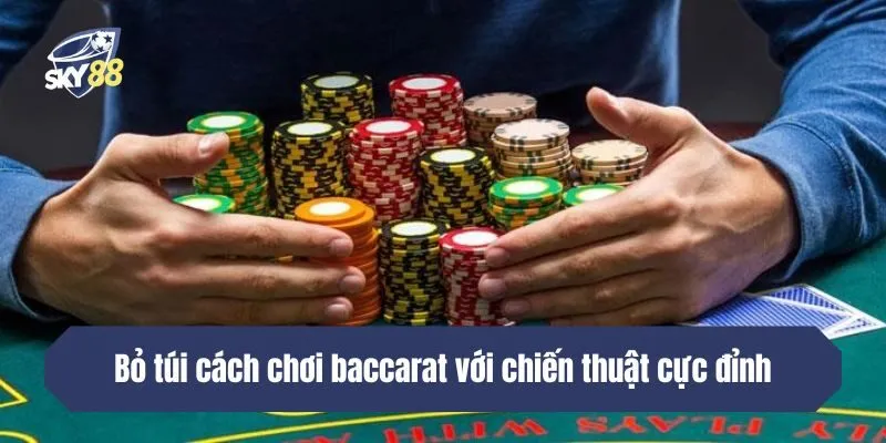 Bỏ túi cách chơi baccarat với chiến thuật cực đỉnh