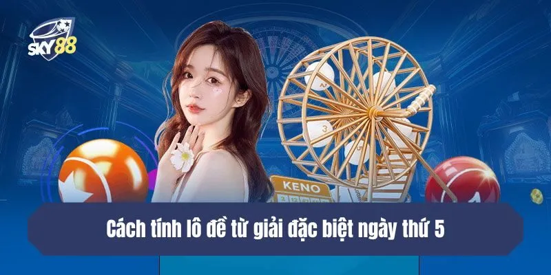 Cách tính lô đề từ giải đặc biệt ngày thứ 5