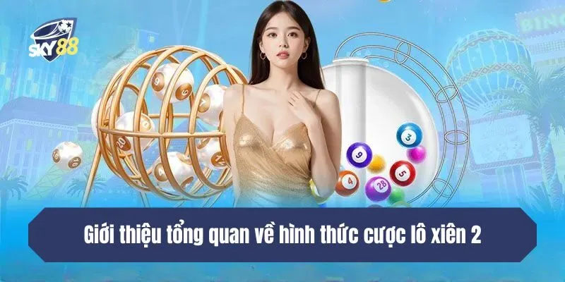 Giới thiệu tổng quan về hình thức cược lô xiên 2