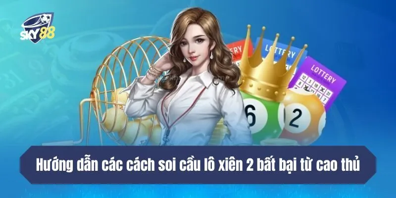 Hướng dẫn các cách soi cầu lô xiên 2 bất bại từ cao thủ