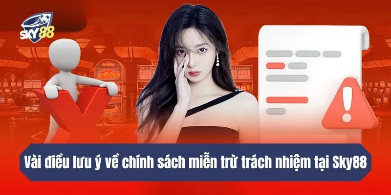 Vài điều lưu ý về chính sách miễn trách nhiệm tại Sky88